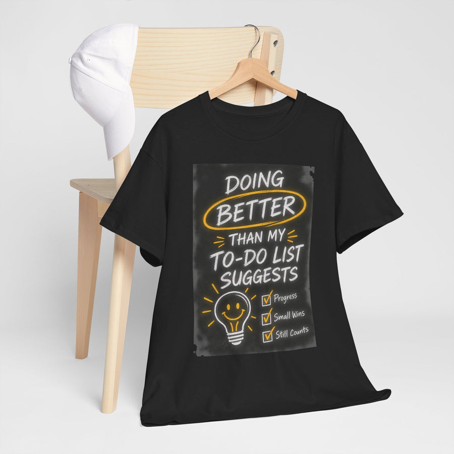 Doing Better Than My To-Do List Suggests T-Shirt