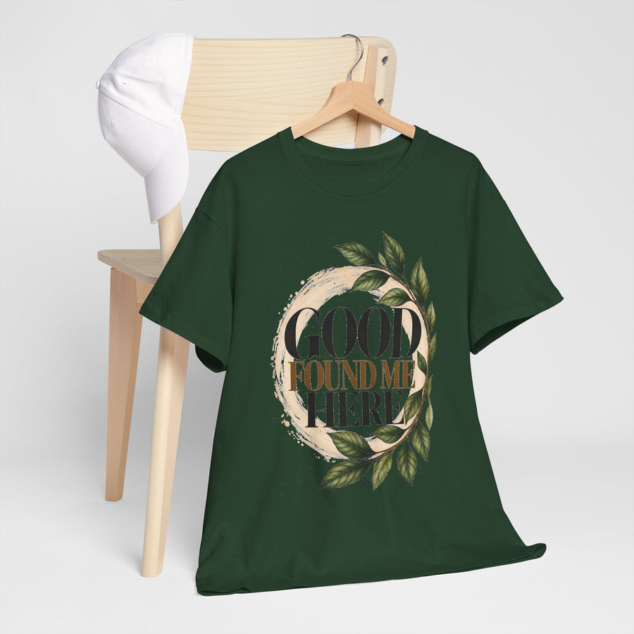 Good Found Me Here T-Shirt