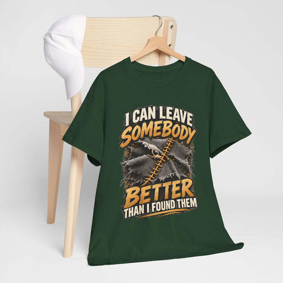 I Can Leave Somebody Better Than I Found Them T-Shirt