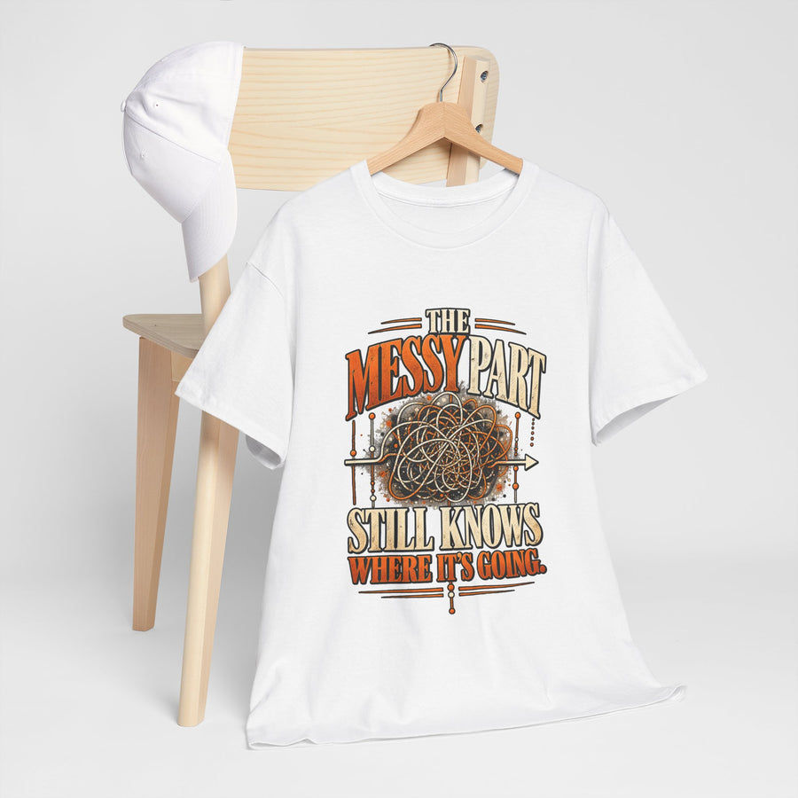The Messy Part Still Knows Where It’s Going Tee