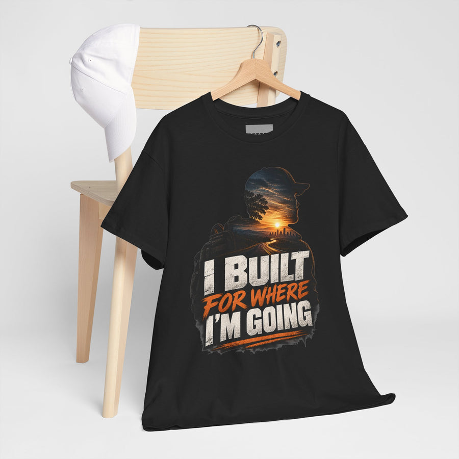 Built For Where I’m Going T-Shirt