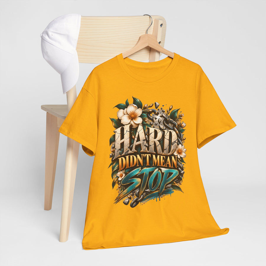 Hard Didn’t Mean Stop T-Shirt