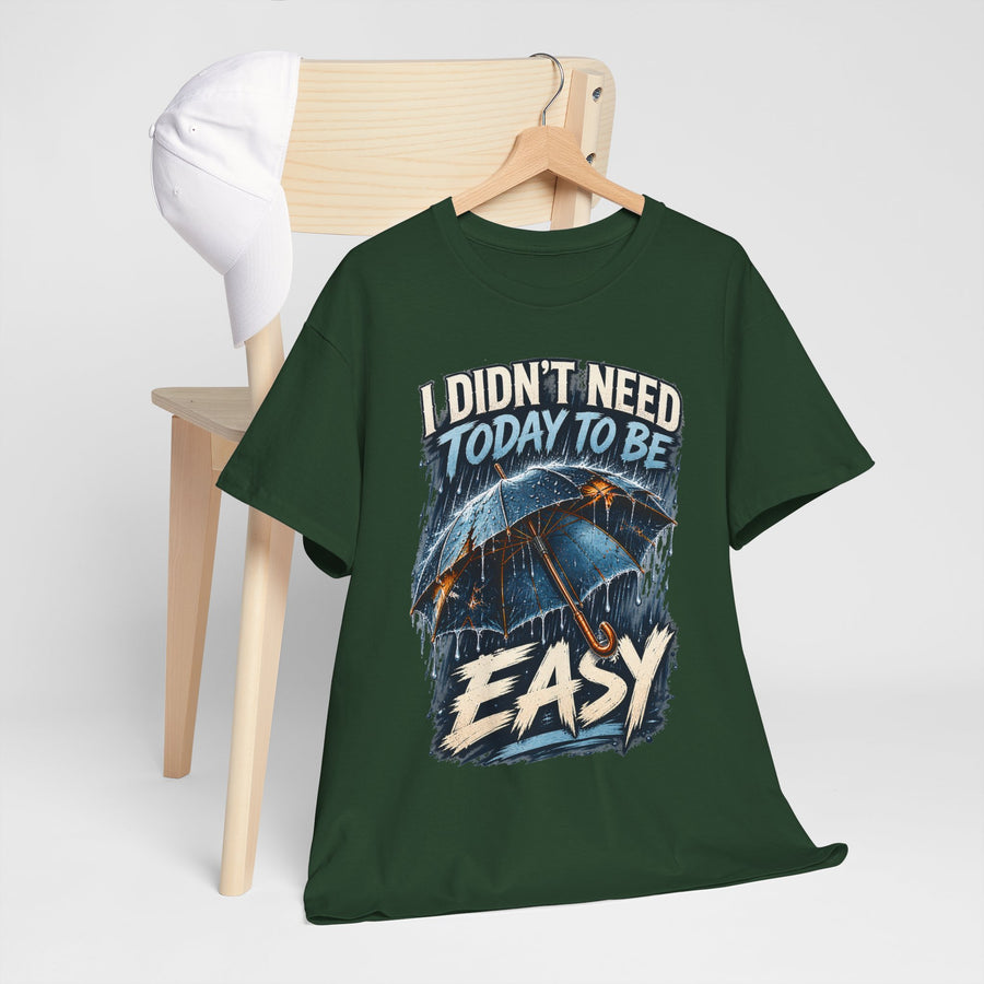 I Didn’t Need Today to Be Easy T-Shirt