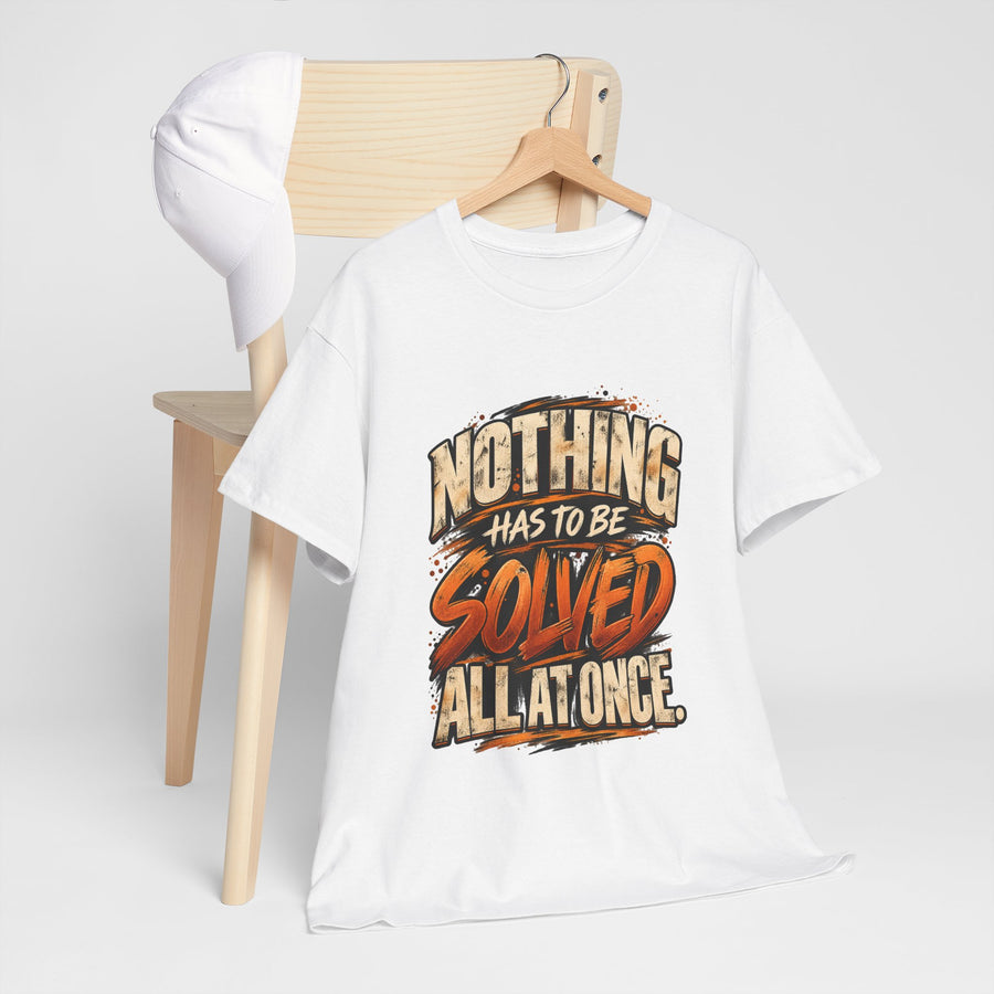 Nothing Has to Be Solved Tee