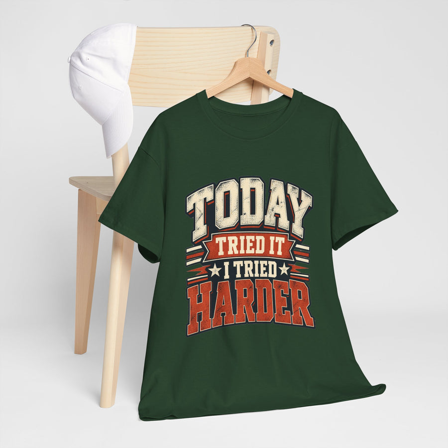 Today Tried It, I Tried Harder T-Shirt