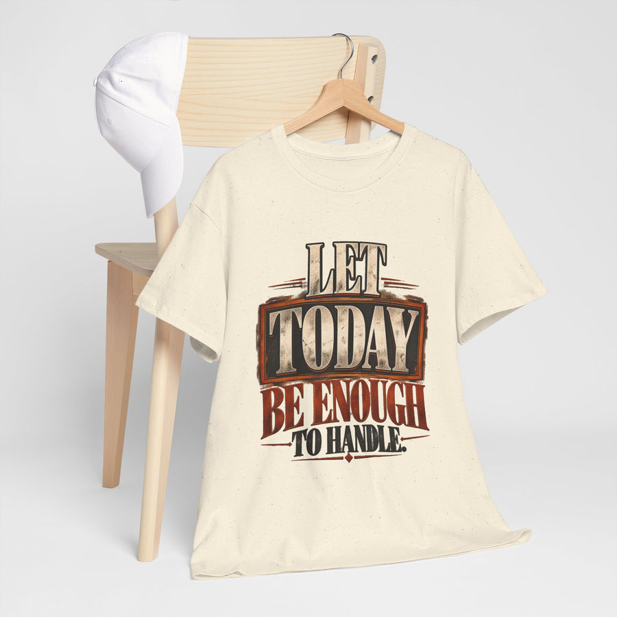 Let Today Be Enough To Handle T-Shirt