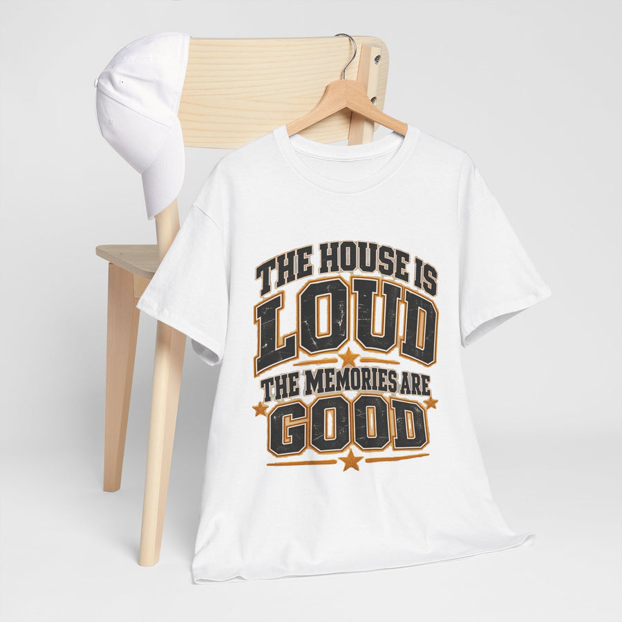 The House Is Loud The Memories Are Good T-Shirt
