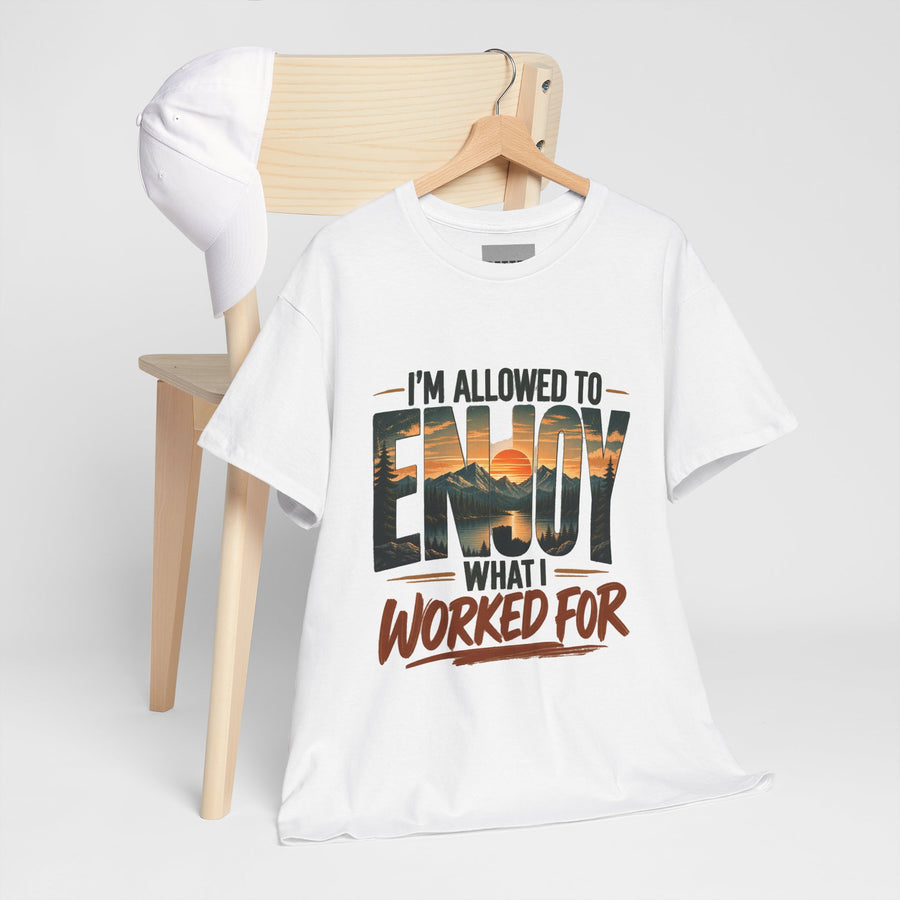 Enjoy What I Worked For T-Shirt