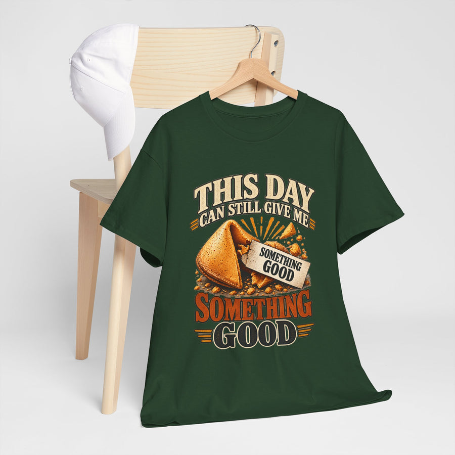 This Day Can Still Give Me Something Good T-Shirt