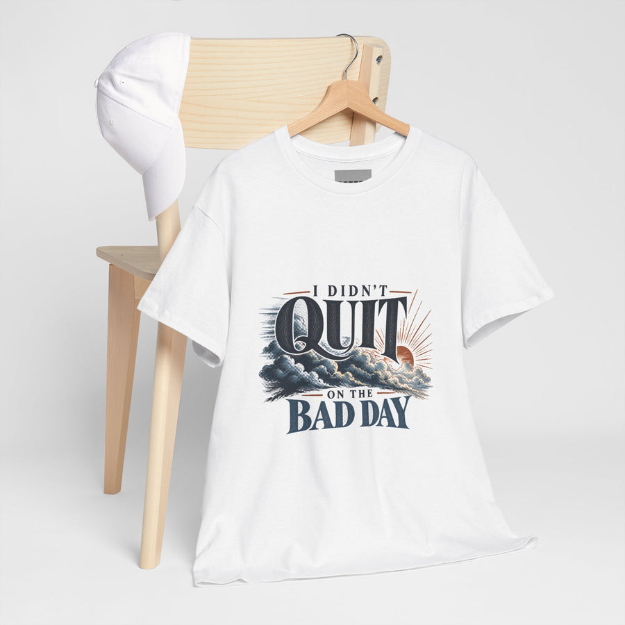 I Didn't Quit on the Bad Day T-Shirt