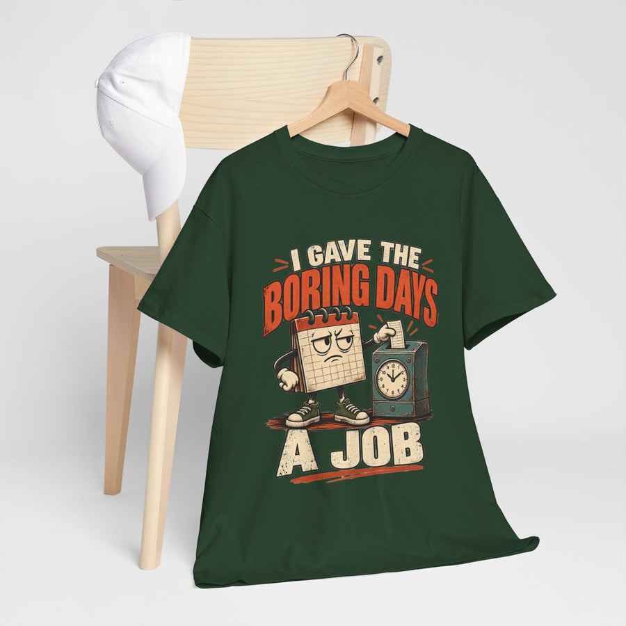 I Gave the Boring Days a Job T-Shirt