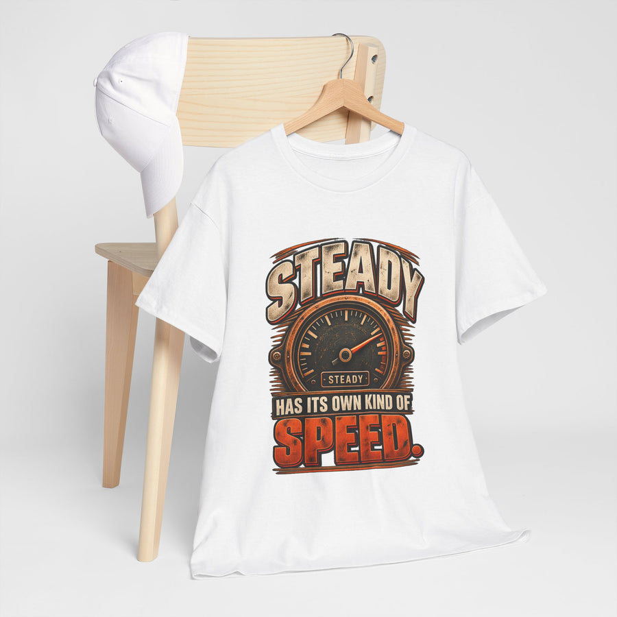 Steady Has Its Own Kind of Speed T-Shirt