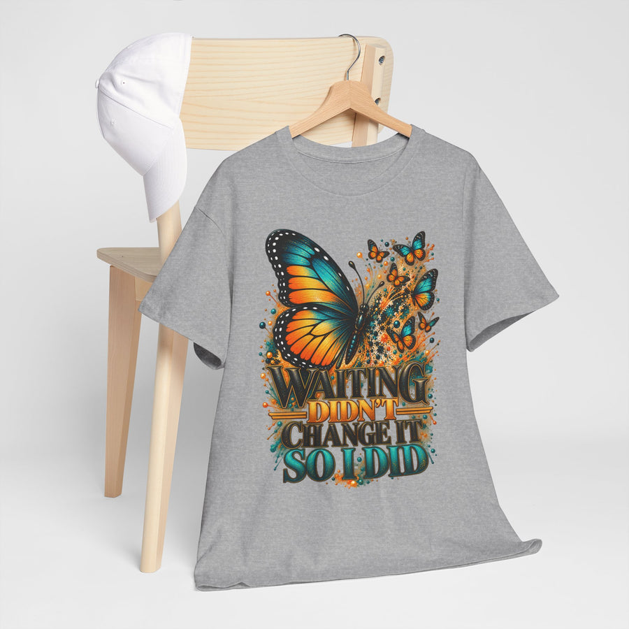 Waiting Didn't Change T-Shirt